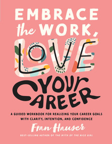Embrace the Work, Love Your Career (A Guided Workbook for Realizing Your Career Goals with Clarity, Intention, and Confidence) by Fran Hauser, Regina Shklovsky, 9781951412494