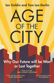 Age of the City (-- A Financial Times Book of the Year -- Why our Future will be Won or Lost Together) - 9781399406154 by Ian Goldin, Tom Lee-Devlin, 9781399406154