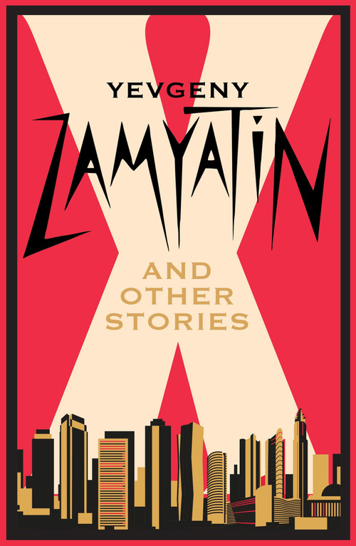 X and Other Stories (Newly Translated and Annotated) by Yevgeny Zamyatin, Hugh Aplin, Galya Aplin, 9781847499295
