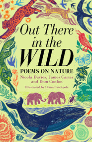 Out There in the Wild (Poems on Nature) by James Carter, Dom Conlon, Diana Catchpole, Nicola Davies, 9781035004065
