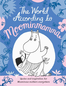 The World According to Moominmamma (Inspirational Quotes for Moominous Mothers Everywhere) by Macmillan Children's Books, 9781529073867