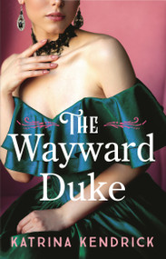 The Wayward Duke by Katrina Kendrick, 9781837931538