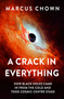 A Crack in Everything (How Black Holes Came in from the Cold and Took Cosmic Centre Stage) by Marcus Chown, 9781804544327