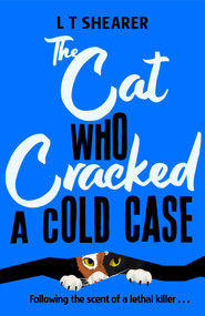 The Cat Who Cracked a Cold Case by L T Shearer, 9781035043798