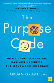 The Purpose Code (How to unlock meaning, maximize happiness, and leave a lasting legacy) by Jordan Grumet, 9781804090855
