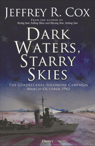Dark Waters, Starry Skies (The Guadalcanal-Solomons Campaign, March-October 1943) - 9781472849878 by Jeffrey Cox, 9781472849878
