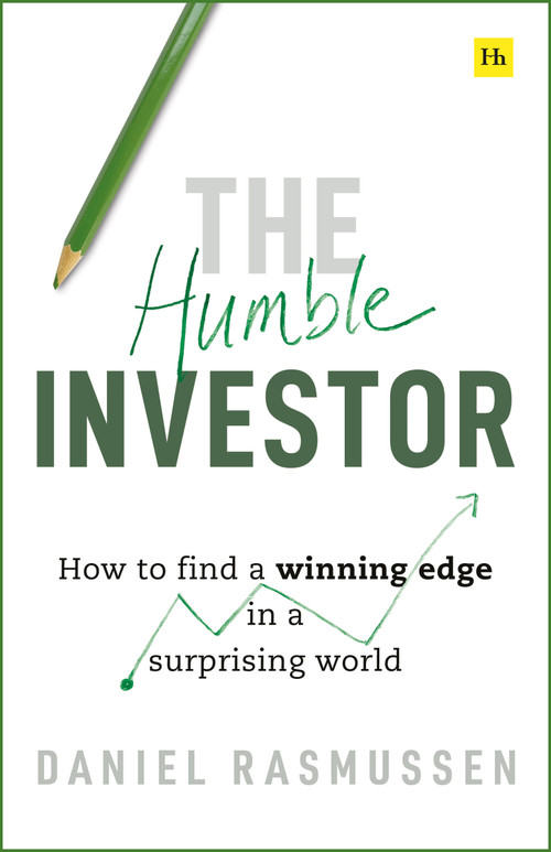 The Humble Investor (How to find a winning edge in a surprising world) by Daniel Rasmussen, 9781804090763