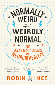 Normally Weird and Weirdly Normal (My Adventures in Neurodiversity) by Robin Ince, Robin Ince, 9781035036929