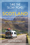 Take the Slow Road: Scotland 2nd Edition (Inspirational Journeys by Camper Van and Motorhome) by Martin Dorey, 9781844866847