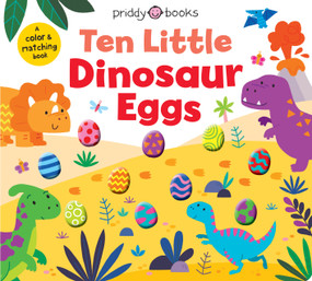 Ten Little Dinosaur Eggs (Little Squishies) (A Color & Matching Book) by Priddy Books, Natalia Boileau, 9781684494552