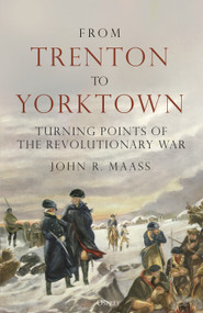 From Trenton to Yorktown (Turning Points of the Revolutionary War) by John R. Maass, 9781472863751