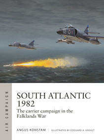 South Atlantic 1982 (The carrier campaign in the Falklands War) by Angus Konstam, Edouard A. Groult, 9781472864710
