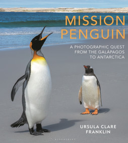 Mission Penguin (A photographic quest from the Galápagos to Antarctica) by Ursula Clare Franklin, 9781399404679