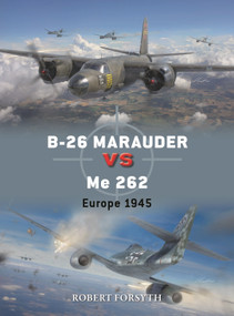 B-26 Marauder vs Me 262 (Europe 1945) by Robert Forsyth, Gareth Hector, Jim Laurier, 9781472862594