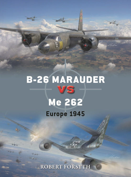 B-26 Marauder vs Me 262 (Europe 1945) by Robert Forsyth, Gareth Hector, Jim Laurier, 9781472862594