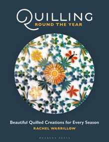 Quilling Round The Year (Beautiful Quilled Creations for Every Season) by Rachel Warrillow, 9781789942354