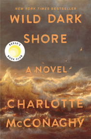 Wild Dark Shore (Reese's Book Club Pick (A Novel)) by Charlotte McConaghy, 9781250827951