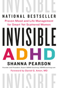 Invisible ADHD (Proven Mood and Life Management for Smart Yet Scattered Women) by Shanna Pearson, Dr. Daniel G. Amen, MD, 9781250891624