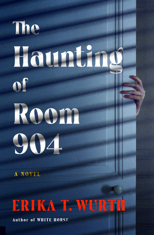 The Haunting of Room 904 (A Novel) by Erika T. Wurth, 9781250908599