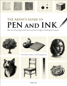 The Artist's Guide to Pen and Ink (Take Your Drawings to the Next Level with Gorgeous Shading Techniques) by Tri Le, 9798890031808