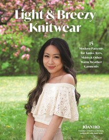 Light & Breezy Knitwear (15 Modern Patterns for Tanks, Tees, Skirts & Other Warm-Weather Garments) by Joan Ho, 9798890031983