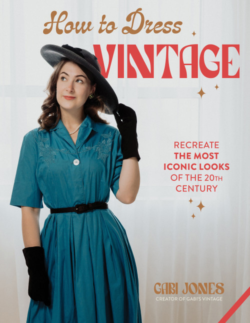 How to Dress Vintage (Re-Create the Most Iconic Looks of the 20th Century) by Gabi Jones, 9798890032102