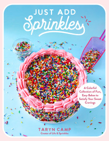 Just Add Sprinkles (A Colorful Collection of Fun, Easy Bakes to Satisfy Your Sweet Cravings) by Taryn Camp, 9798890031723