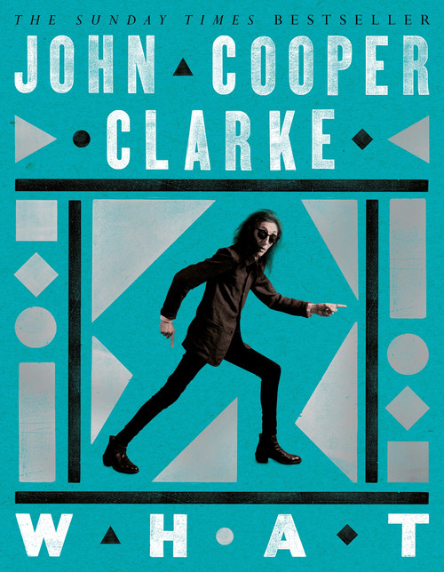 WHAT (new poems from the Poet Laureate of Punk) - 9781035033195 by John Cooper Clarke, 9781035033195