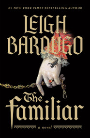 The Familiar (A Novel) by Leigh Bardugo, 9781250884275
