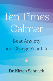 Ten Times Calmer (Beat Anxiety and Change Your Life) - 9781250341280 by Dr. Kirren Schnack, 9781250341280
