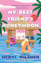 My Best Friend's Honeymoon by Meryl Wilsner, 9781250873323