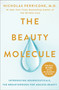 The Beauty Molecule (Introducing Neuroceuticals, the Breakthrough for Ageless Beauty) by Dr. Nicholas Perricone, 9781250286796