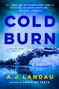 Cold Burn (A National Parks Thriller) by A. J. Landau, Jeff Ayers, Jon Land, 9781250877369