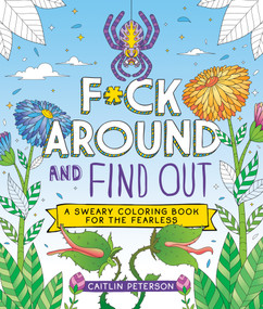 F*ck Around and Find Out (A Sweary Coloring Book for the Fearless) by Caitlin Peterson, 9781250372994