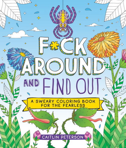 F*ck Around and Find Out (A Sweary Coloring Book for the Fearless) by Caitlin Peterson, 9781250372994