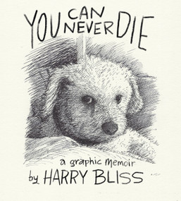 You Can Never Die (A Graphic Memoir) by Harry Bliss, 9781250883681