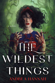 The Wildest Things (A Novel) by Andrea Hannah, 9781250884497