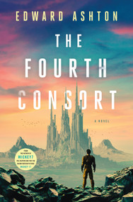 The Fourth Consort (A Novel) by Edward Ashton, 9781250286338