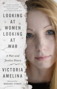 Looking at Women Looking at War (A War and Justice Diary) by Victoria Amelina, Margaret Atwood, 9781250367686