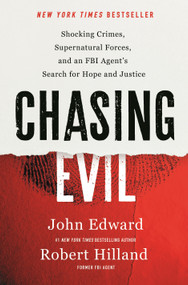 Chasing Evil (Shocking Crimes, Supernatural Forces, and an FBI Agent's Search for Hope and Justice) by Robert Hilland, John Edward, Natasha Stoynoff, 9781250291752