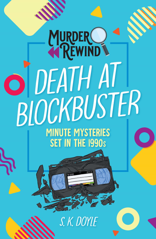 Murder Rewind: Death at Blockbuster (Minute Mysteries Set in the 1990s) by S. K. Doyle, 9781250372864