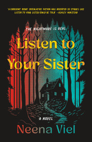 Listen to Your Sister (A Novel) by Neena Viel, 9781250906328