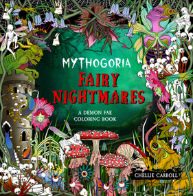 Mythogoria: Fairy Nightmares (A Demon Fae Coloring Book) by Chellie Carroll, 9781250373250