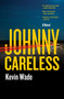 Johnny Careless (A Novel) by Kevin Wade, 9781250355102
