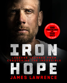 Iron Hope (Lessons Learned from Conquering the Impossible) by James Lawrence, 9781250326782