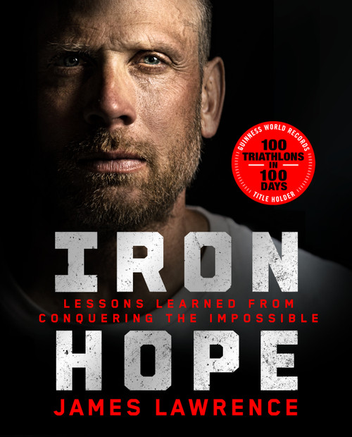 Iron Hope (Lessons Learned from Conquering the Impossible) by James Lawrence, 9781250326782