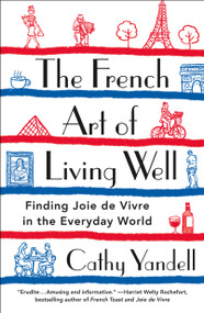The French Art of Living Well (Finding Joie de Vivre in the Everyday World) - 9781250778000 by Cathy Yandell, 9781250778000