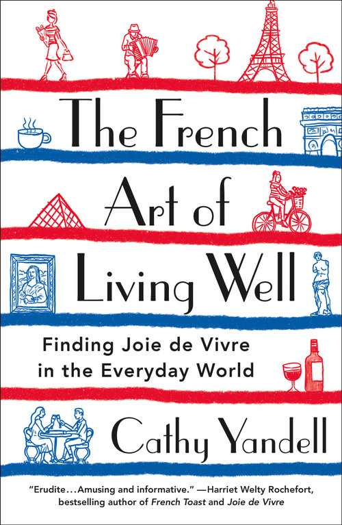 The French Art of Living Well (Finding Joie de Vivre in the Everyday World) - 9781250778000 by Cathy Yandell, 9781250778000