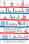The French Art of Living Well (Finding Joie de Vivre in the Everyday World) - 9781250778000 by Cathy Yandell, 9781250778000