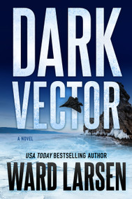 Dark Vector (A David Slaton and Tru Miller Novel) by Ward Larsen, 9781250343529